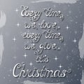 Every time we love, every time we give, it`s Christmas.