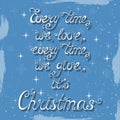 Every time we love, every time we give, it`s Christmas.