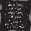 Every time we love, every time we give, it`s Christmas.