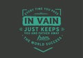 Every time you pass in vain just keeps you and farther away from the word success Royalty Free Stock Photo