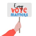 Every vote matters. Hand holding placard with text