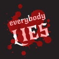 Everybody lies. Bloodstains and white lettering on Royalty Free Stock Photo