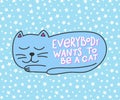 Everybody wants to be a cat shirt quote lettering.