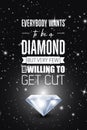 Everybody Wants to be a Diamond. Vector Typographic Quote on Black with Realistic Glowing Shining Diamond. Gemstone