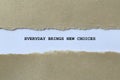 everyday brings new choices on white paper