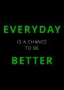 Everyday is a chance to be better in green and white text on black background