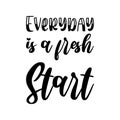 everyday is a fresh start black letter quote Royalty Free Stock Photo