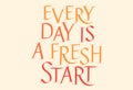 Everyday Is A Fresh Start Hand Drawn Lettering Royalty Free Stock Photo
