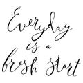 Everyday is a fresh start.Handdrawn brush lettering.