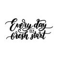 Everyday Is A Fresh Start motivational hand lettering phrase. Vector calligraphic citation for touristic emblem design