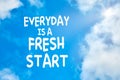 Everyday is a fresh start motivational or inspirational quote against blue sky with clouds Royalty Free Stock Photo