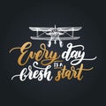 Everyday Is A Fresh Start motivational poster with lettering. Vector quote with hand drawn airplane illustration. Royalty Free Stock Photo