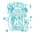 Everyday is a fresh start. Quote typography. Royalty Free Stock Photo