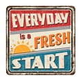 Everyday is a fresh start vintage rusty metal sign