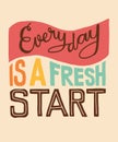 Everyday is a fresh start word lettering