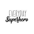 Everyday superhero. Vector illustration. Lettering. Ink illustration