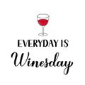 Everyday is Winesday calligraphy hand lettering with glass of wine. Funny drinking quote. Wine pun typography poster. Vector