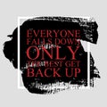 Everyone falls down, only the best get back up - inspirational q