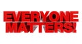 EVERYONE MATTERS ! red word on white background illustration 3D rendering Royalty Free Stock Photo