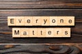 Everyone matters word written on wood block. Ever yone matterstext on wooden table for your desing, Top view concept Royalty Free Stock Photo
