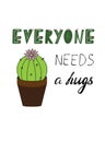 Everyone needs hugs. Motivational quote. Cute cactus in a flower pot Royalty Free Stock Photo