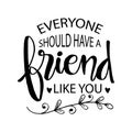 Everyone should have a friend like you