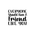 everyone should have a friend like you letter quote