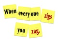 When Everyone Zigs You Zag Sticky Notes Saying Quote