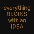 Everything begins with an idea. Motivational quotes