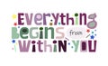 Everything begins from within you affirmation quote Colourful letters.