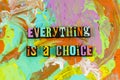 Everything is choice attitude believe Royalty Free Stock Photo