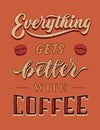 Everything gets better with coffee vintage hand lettering typography quote poster Royalty Free Stock Photo