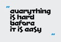 Everything Is Hard Before It Is Easy motivation quote