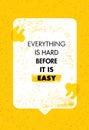 Everything Is Hard Before It Is Easy. Inspiring Creative Motivation Quote. Vector Typography Banner Design Concept