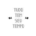 Everything has it`s time in Portuguese. Ink illustration with hand-drawn lettering. Tudo tem seu tempo