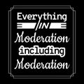 Everything in moderation quote - Everything in moderation including moderation