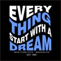 Everything start with a dream slogan wave effect design typography, vector design text illustration, sign, t shirt graphics, print