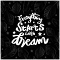 Everything starts with a dream. Quote typography.