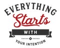 Everything starts with your intention