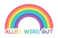 Everything will be fine in german. Alles wird gut. Inspirational text to overcome coronavirus pandemic. Simple Rainbow and color