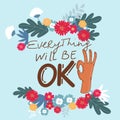 Everything will be ok, vector illustration lettering with hand and flowers Royalty Free Stock Photo