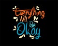 Everything Will Be Okay lettering text on vector illustration Royalty Free Stock Photo