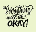 Everything will be okey - lettering. Brush pen calligraphy inspiration motivation quote. Hand drawn calligraphy minimal style.