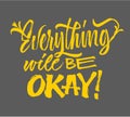 Everything will be okey - lettering. Brush pen calligraphy inspiration motivation quote. Hand drawn calligraphy minimal style.