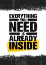 Everything You Need Is Already Inside Poster. Inspiring Rough Typography Creative Motivation Quote Template.