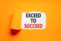 Exceed to succeed symbol. Concept words Exceed to succeed on beautiful white paper. Beautiful orange paper background. Business