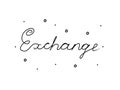 Exchange handwritten text inscription. Modern hand drawing calligraphy. Word illustration black