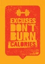 Excuses Do Not Burn Calories. Sport and Fitness Gym Motivation Quote. Creative Vector Typography Grunge Poster