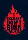 Excuses Don`t Burn Calories. Inspiring Workout and Fitness Gym Motivation Quote Illustration Sign. Sport Vector