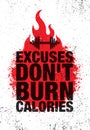 Excuses Don`t Burn Calories. Inspiring Workout and Fitness Gym Motivation Quote Illustration Sign. Sport Vector